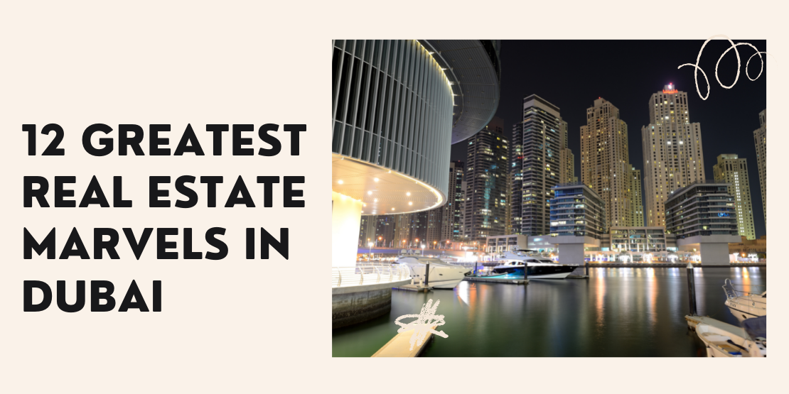 12 Greatest Real Estate Marvels in Dubai