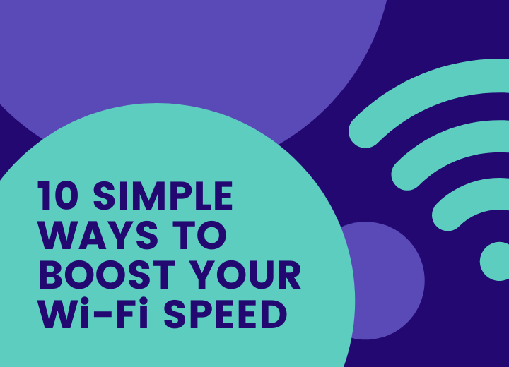 10 Simple Ways to Boost Your Wi-Fi Speed