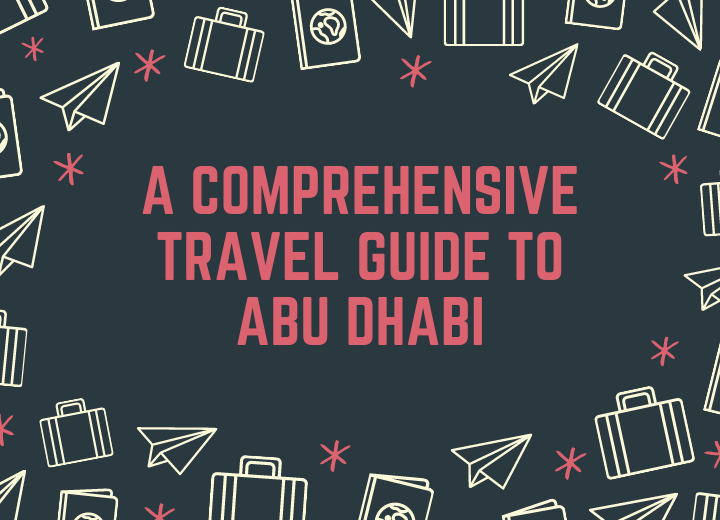 A Comprehensive Travel Guide to Abu Dhabi