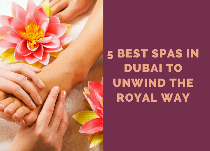 5 Best Spas in Dubai to Unwind the Royal Way