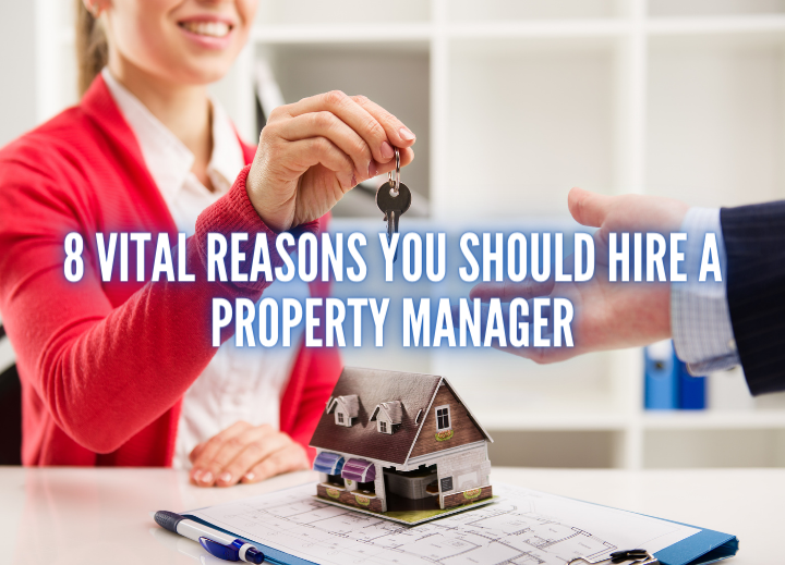 8 Vital Reasons You Should Hire a Property Manager