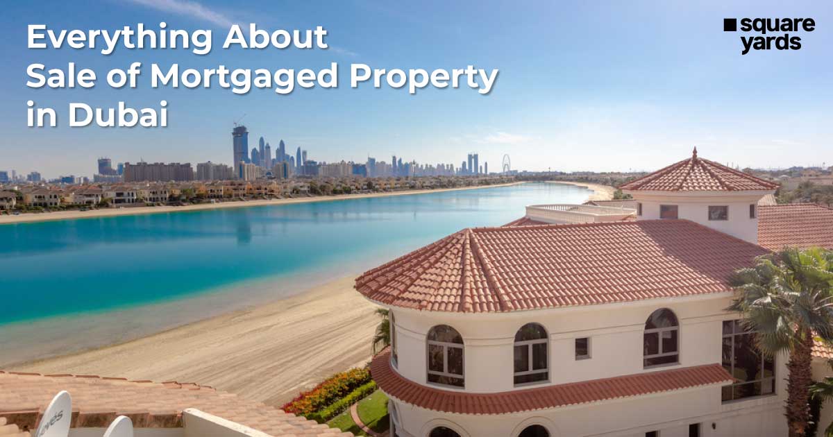 Everything About Sale of Mortgaged Property in Dubai