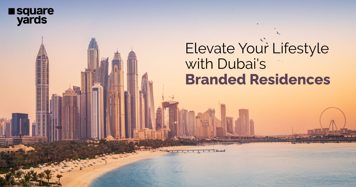Elevate Your Lifestyle with Dubai's Branded Residences