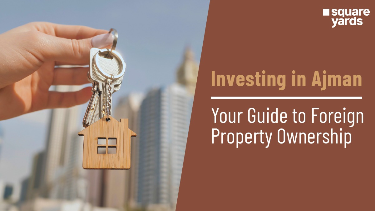 Unlocking Ajman Real Estate: A Complete Guide To Foreign Property Ownership