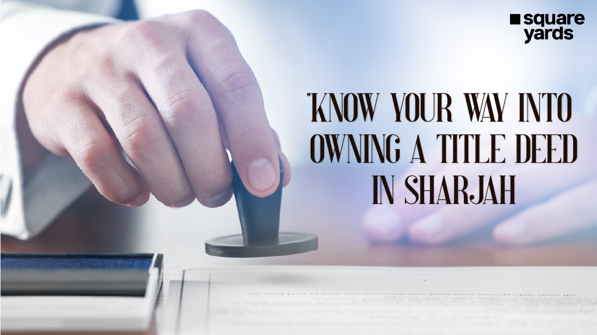 Know Your Way Into Owning A Title Deed Transfer in Sharjah